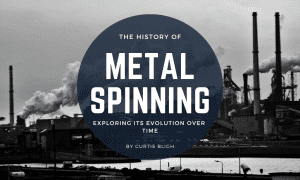 Exploring the history and evolution of Metal Spinning