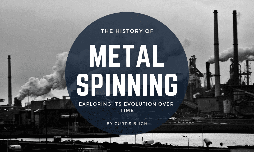 Exploring the history and evolution of Metal Spinning