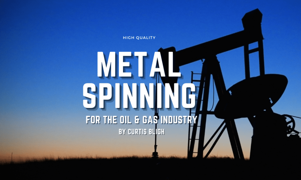 Metal Spinning for the Oil and Gas Industry