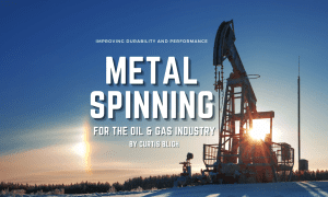 Metal Spinning Oil and Gas Industry