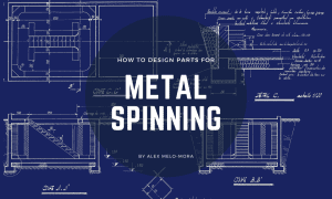 How to Design Parts for Metal Spinning