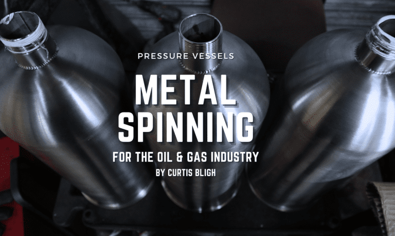 Metal Spinning Pressure Vessels for the Oil and Gas Industry