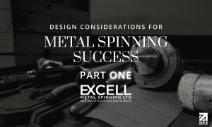 DESIGN CONSIDERATIONS FOR METAL SPINNING SUCCESS
